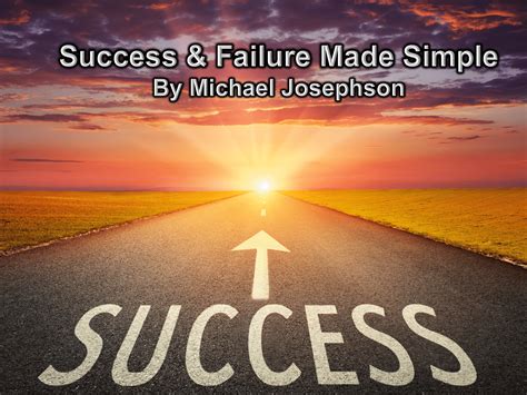SUCCESS AND FAILURE MADE SIMPLE by Michael Josephson - What Will Matter