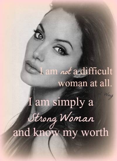 I Am Not A Difficult Woman At All I Am Simply A Strong Woman And Know