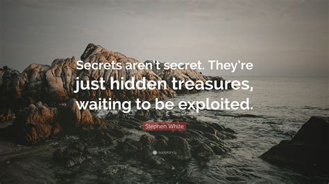 Stephen White Quote Secrets Arent Secret Theyre Just Hidden