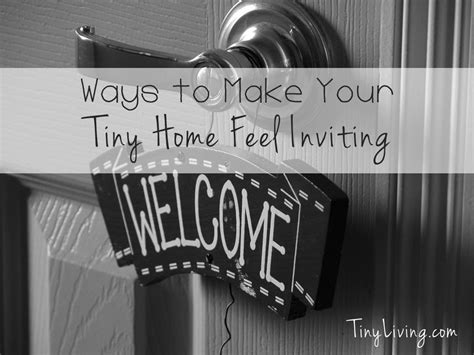 Ways to Make Your Tiny Home Feel Inviting - Tiny Living