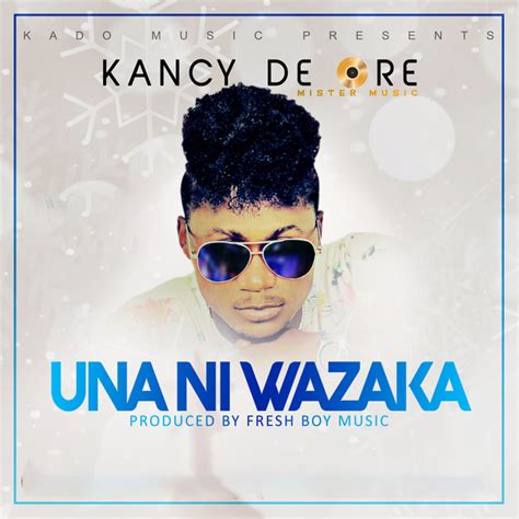 Una Ni Wazaka Single By Kancy De Ore Spotify