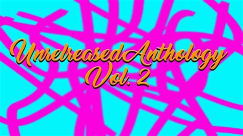 Unreleased Anthology Vol 2 Youtube