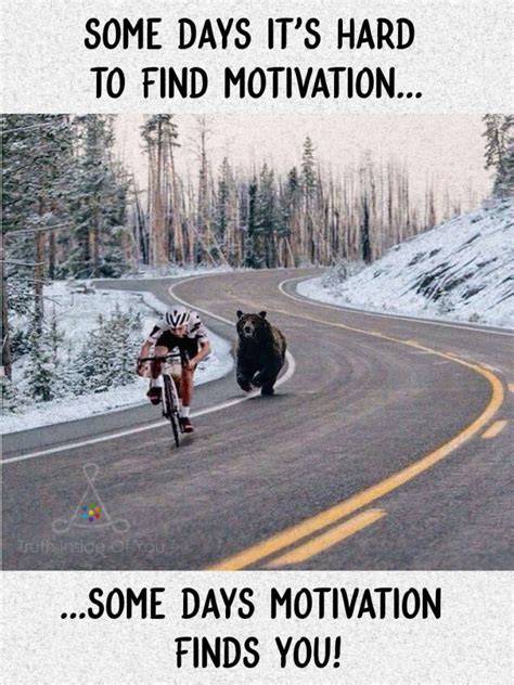Some Days Its Hard To Find Motivation Truth Inside Of You