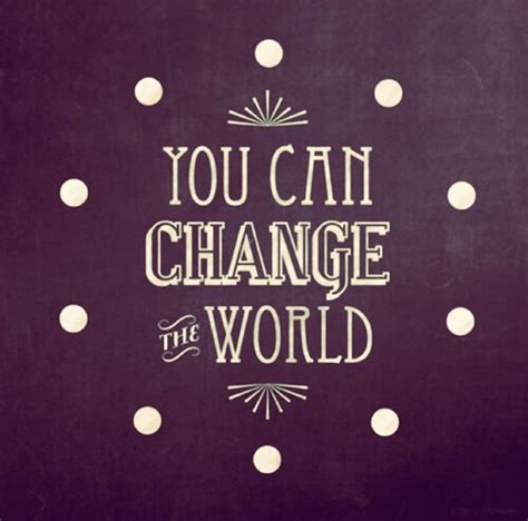 You Can Change The World Inspirational Quotes Wallpapers