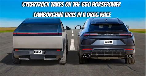 Tesla Cybertruck Vs Lamborghini Urus Drag Race