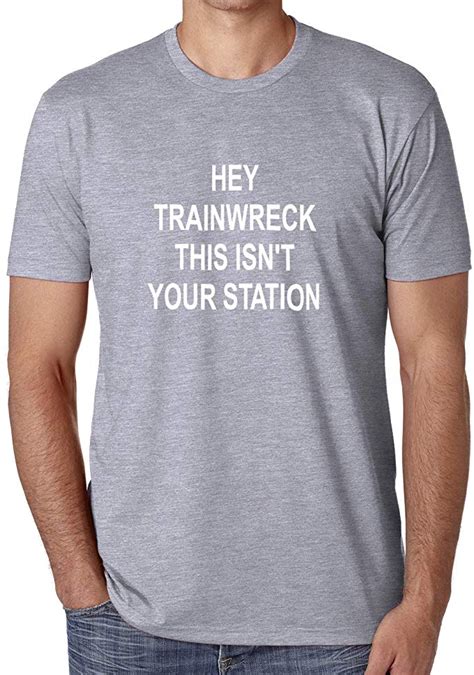 Vinyl Quote Me T Shirt Hey Trainwreck This Isnt Your Station Funny