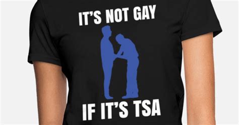 Its Not Gay If Its Tsa Shirt Funny Airport Womens T Shirt Spreadshirt