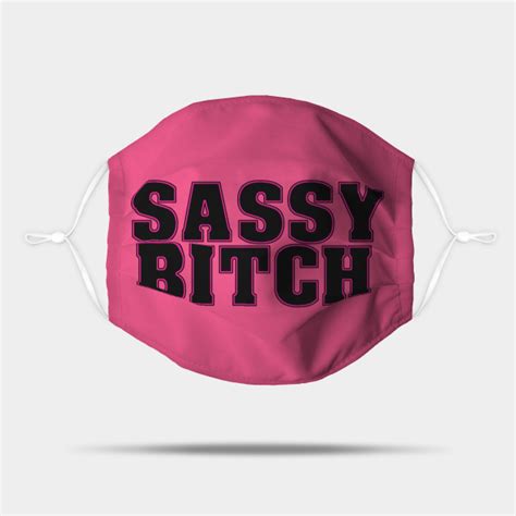 Sassy Bitch Sassy Bitch Mask Teepublic