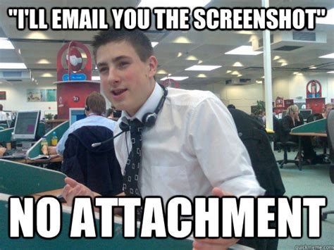 Ill Email You The Screenshot No Attachment It Edy Quickmeme