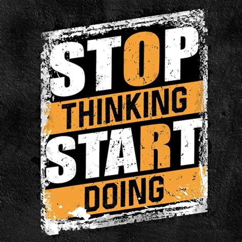 Premium Vector Stop Thinking Start Doing Inspirational Quotes
