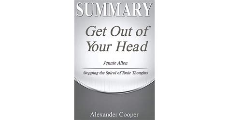 Summary Of Get Out Of Your Head By Jennie Allen Stopping The Spiral
