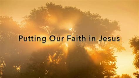 Putting Our Faith In Jesus 1272019 Youtube