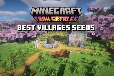 12 Best Village Seeds For Minecraft 1 20 You Must Try July 2023