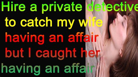 hire a private detective to catch my wife having an affair but i caught her having an affair