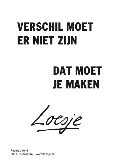 Verschil Moet Er Niet Zijn Dat Moet Je Maken Loesje