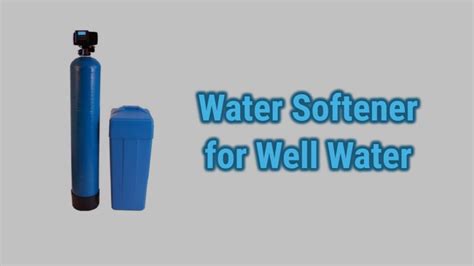 Best Water Softener For Well Water Of 2022 Top Picks And Reviews