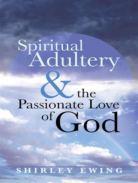 Spiritual Adultery And The Passionate Love Of God Ebook Shirley