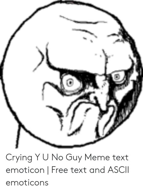 Crying Y U No Guy Meme Text Emoticon Free Text And Ascii Emoticons Crying Meme On Meme
