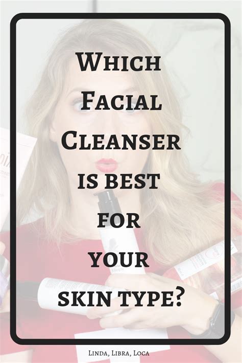 How To Choose The Best Cleanser For Your Skin Type