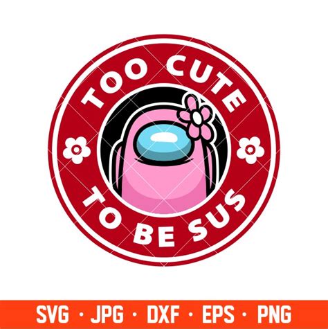 too cute to be sus svg among us svg impostor svg cricut silhouette vector cut file ovalery svg
