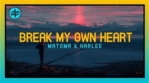 Matoma And Harlee Break My Own Heart Lyrics Dem Youtube