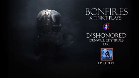 Dishonored Dunwall City Trials Dlc Bonfires Daredevil Youtube