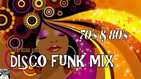 Classic 70s And 80s Disco Funk Soul Mix 76 Dj Noel Leon 2019 Youtube