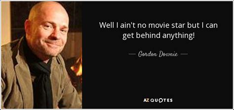 Top 6 Quotes By Gordon Downie A Z Quotes
