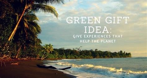 Green Giving How To Give Experiences That Help The Planet