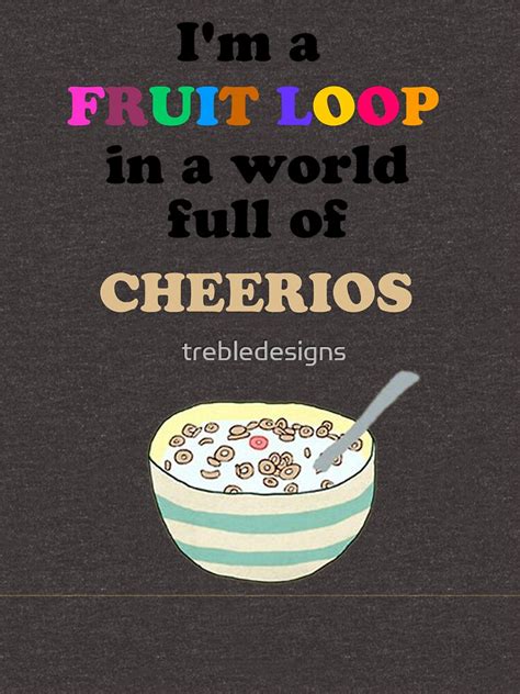 Im A Fruit Loop In A World Full Of Cheerios Zipped Hoodie By