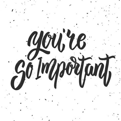 You Re So Important Hand Drawn Lettering Phrase Isolated On White