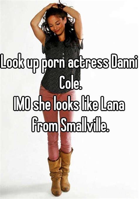 Look Up Porn Actress Danni Cole Imo She Looks Like Lana From Smallville