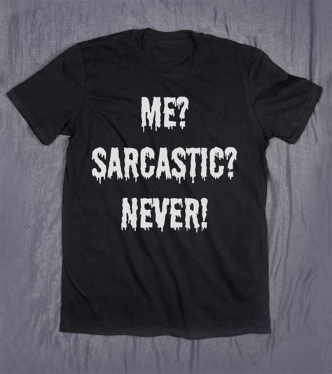 Tumblr Tee Me Sarcastic Never Slogan Funny Sarcasm Grunge T Shirt Funny T Shirts Tumblr Pics