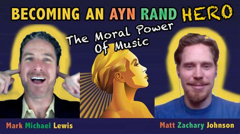 The Moral Power Of Music Matthew Zachary Johnson Becoming An Ayn Rand Hero Becoming An Ayn