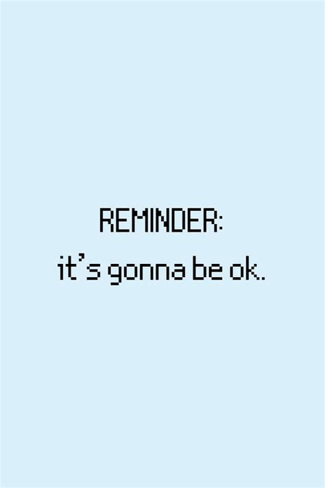 Reminder Its Gonna Be Ok Life Quotes Motivational Quotes For Life