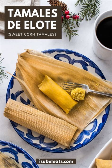 Tamales De Elote Sweet Corn Tamales Isabel Eats Recipe Tamales