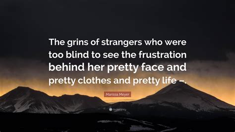 Marissa Meyer Quote “the Grins Of Strangers Who Were Too Blind To See