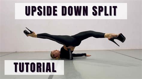 How To Do The Upside Down Split Split Tricks Floorwork Tricks Tutorial Split