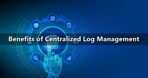 4 Benefits Of Centralized Log Management