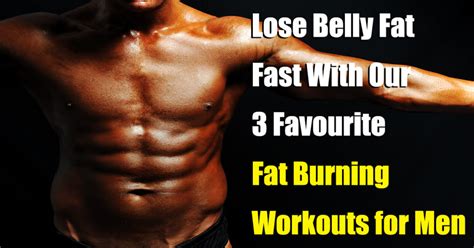 Lose Belly Fat Fast With Our 3 Favourite Fat Burning Workouts For Men