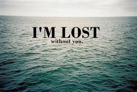 Lost Quotes Text Lost Without You Feeling Lost Quotes Feeling Lost