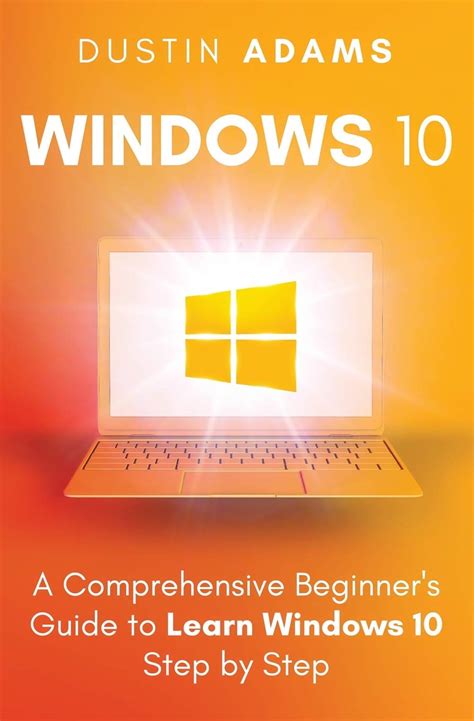 Windows 10 A Comprehensive Beginners Guide To Learn Windows 10 Step