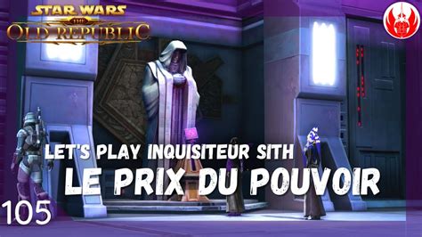 SWTOR Inquisiteur Sith Le Prix Du Pouvoir Let S Play Histoire De Classe Fr YouTube