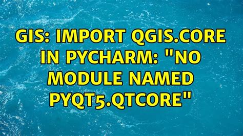 Gis Import Qgis Core In Pycharm No Module Named Pyqt Qtcore Youtube
