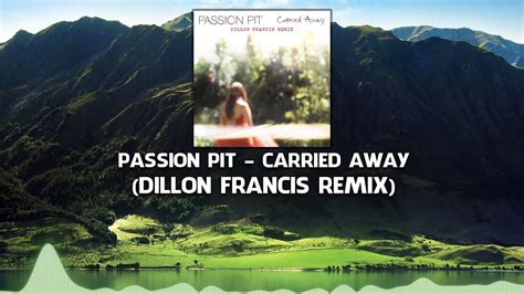 Passion Pit Carried Away Dillon Francis Remix Youtube