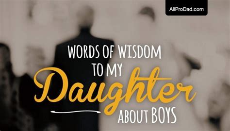 Words Of Wisdom To My Daughter About Boys All Pro Dad