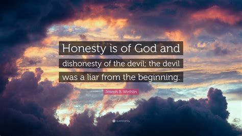 Joseph B Wirthlin Quote Honesty Is Of God And Dishonesty Of The