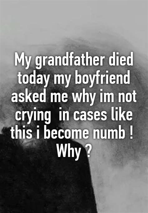 My Grandfather Died Today My Boyfriend Asked Me Why Im Not Crying In