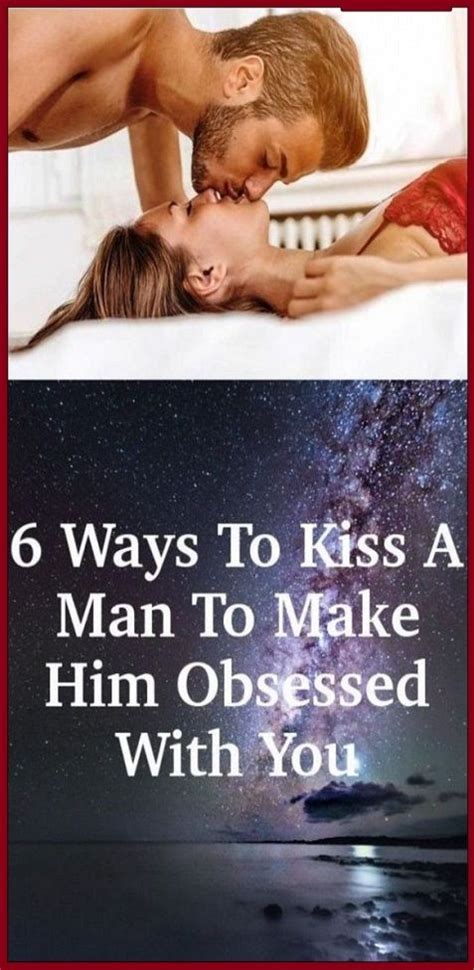 6 ways to kiss a man to make him obsessed with you in 2020 health and wellbeing mindfulness