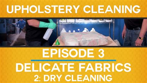 Ep 3 Delicate Fabrics Part 2 Dry Cleaning Upholstery Cleaning